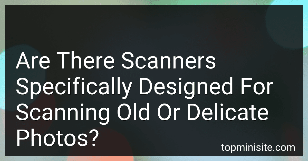Are There Scanners Specifically Designed For Scanning Old Or Delicate Photos? image