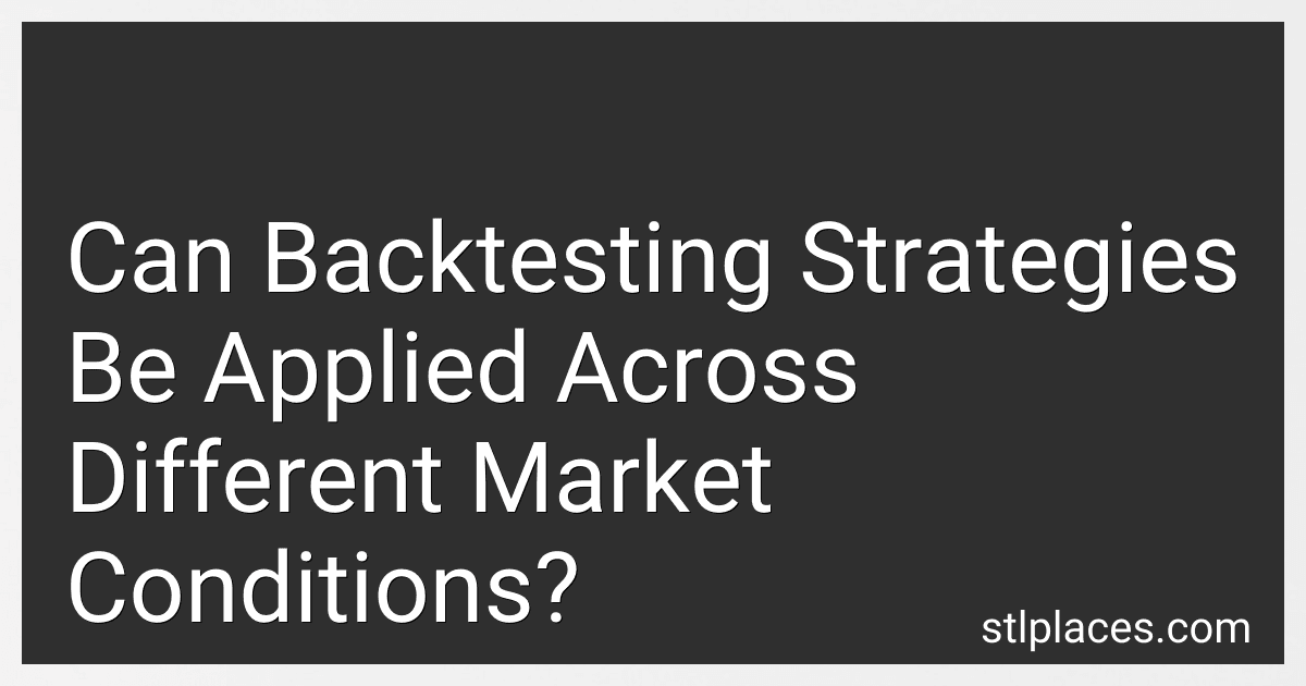 Can Backtesting Strategies Be Applied Across Different Market Conditions? preview