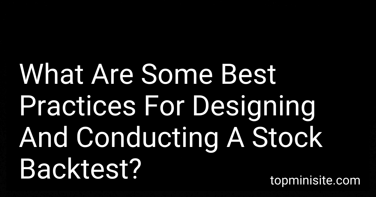 What Are Some Best Practices For Designing And Conducting A Stock Backtest? image
