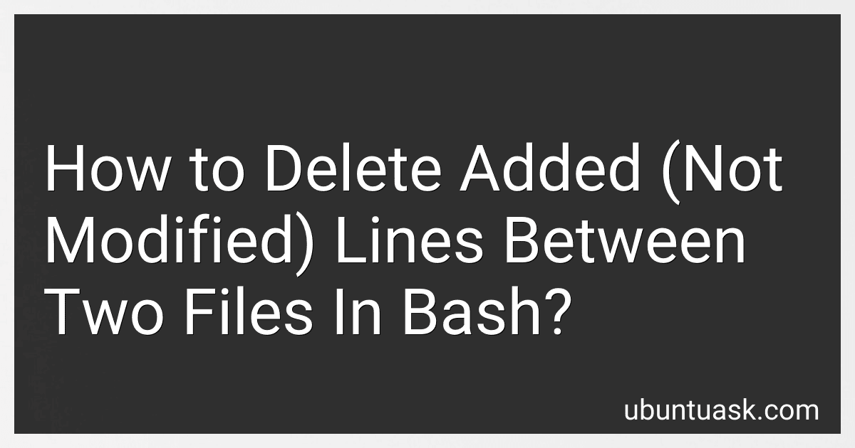 How to Delete Added (Not Modified) Lines Between Two Files In Bash? image