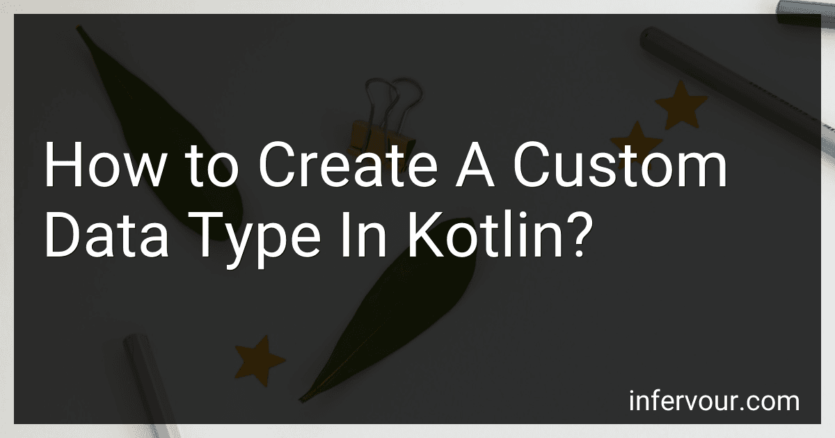 How to Create A Custom Data Type In Kotlin? image