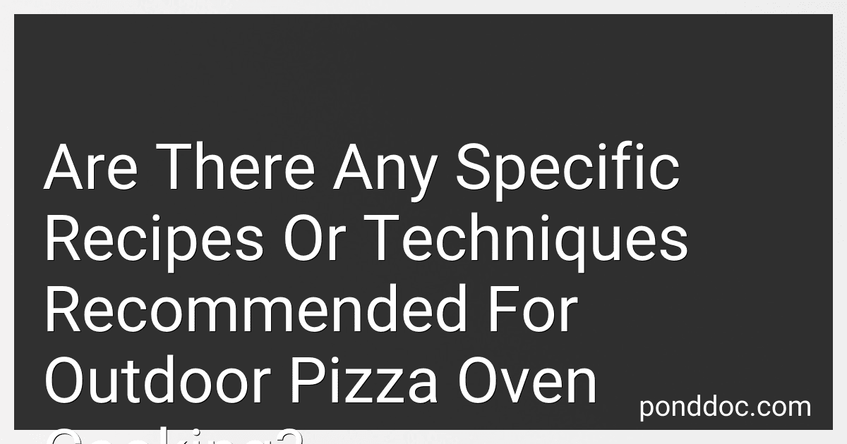 Are There Any Specific Recipes Or Techniques Recommended For Outdoor Pizza Oven Cooking? image