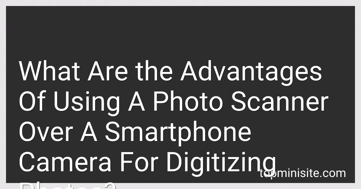 What Are the Advantages Of Using A Photo Scanner Over A Smartphone Camera For Digitizing Photos? image