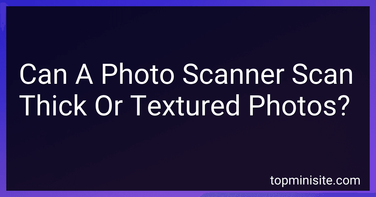 Can A Photo Scanner Scan Thick Or Textured Photos? image