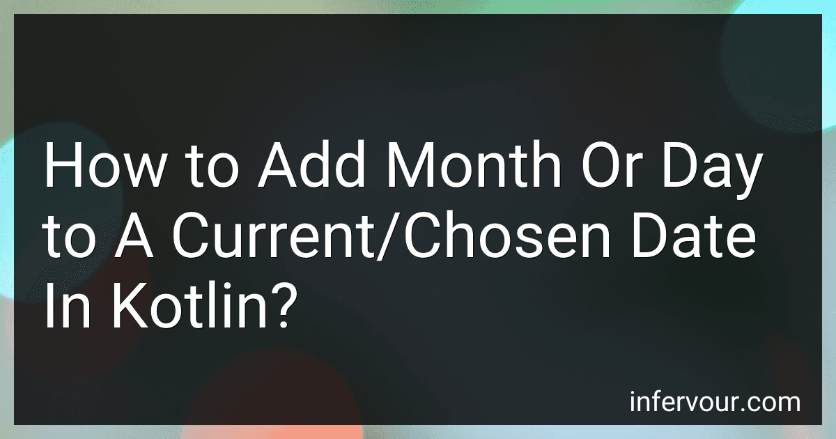 How to Add Month Or Day to A Current/Chosen Date In Kotlin? image