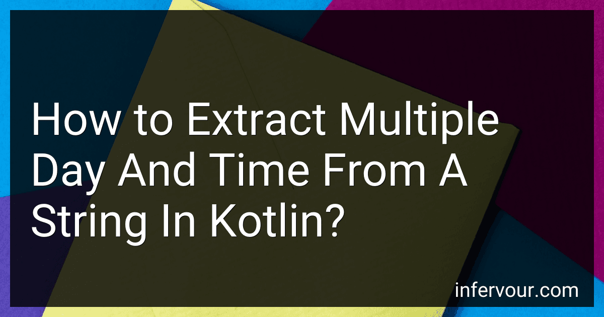 How to Extract Multiple Day And Time From A String In Kotlin? image