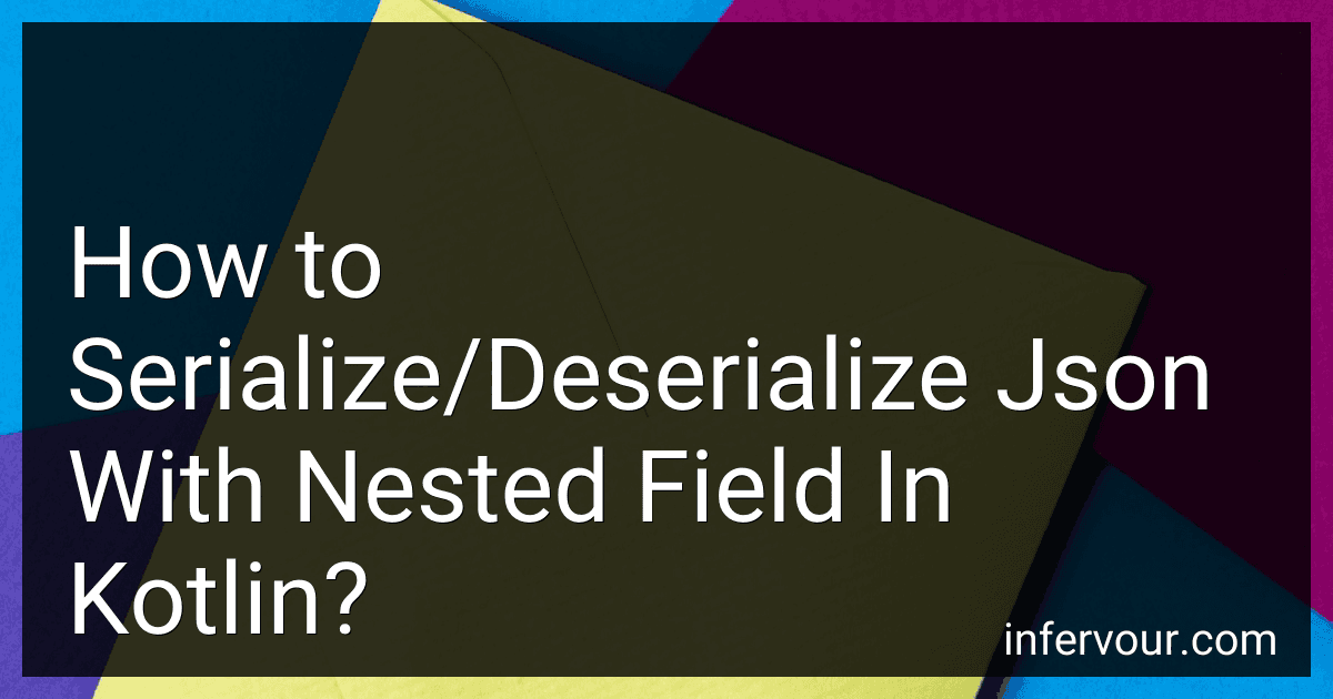 How to Serialize/Deserialize Json With Nested Field In Kotlin? image