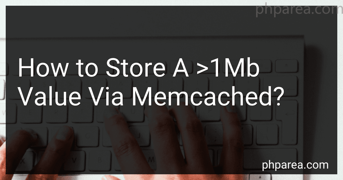 How to Store A >1Mb Value Via Memcached? image