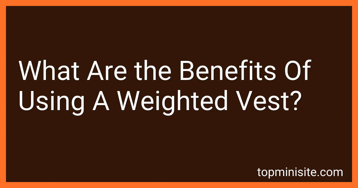 What Are the Benefits Of Using A Weighted Vest? image