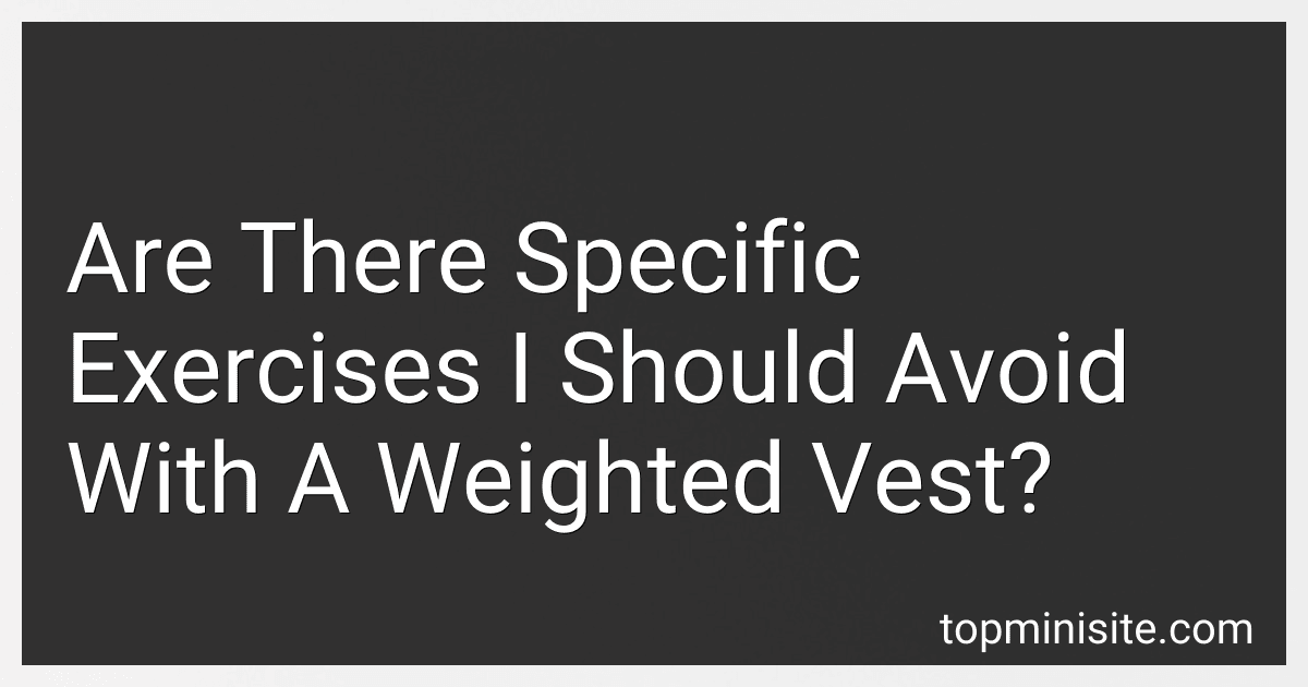 Are There Specific Exercises I Should Avoid With A Weighted Vest? image