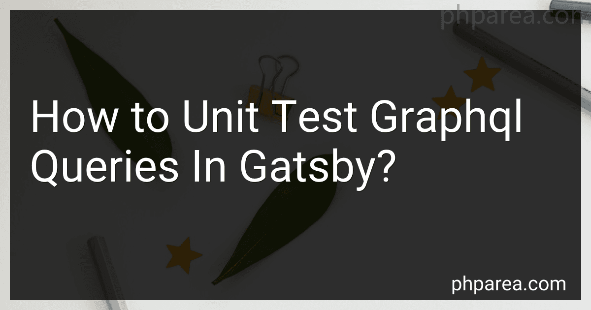 How to Unit Test Graphql Queries In Gatsby? image