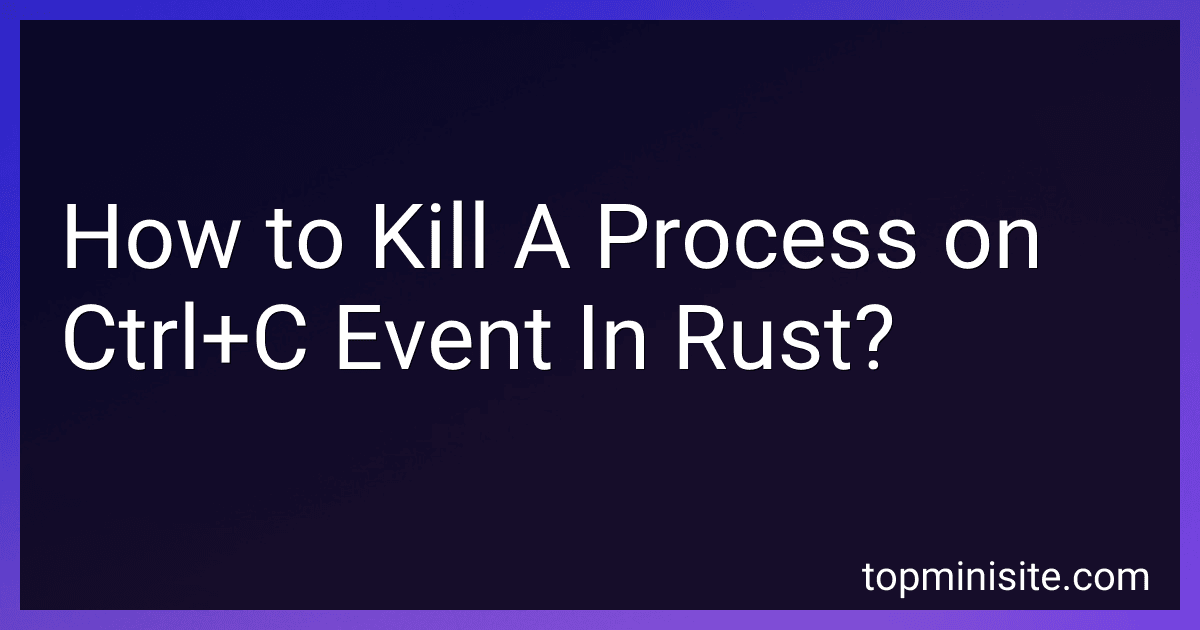 How to Kill A Process on Ctrl+C Event In Rust? image