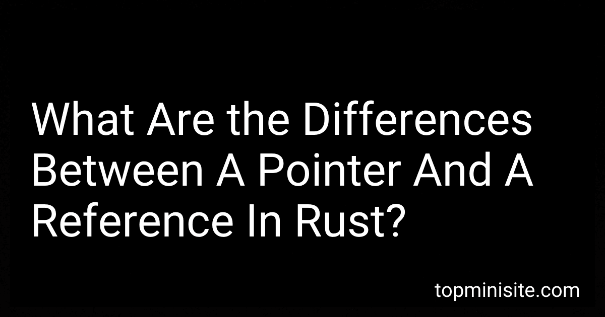 What Are the Differences Between A Pointer And A Reference In Rust? image