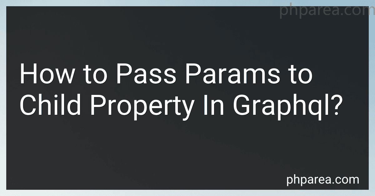 How to Pass Params to Child Property In Graphql? image