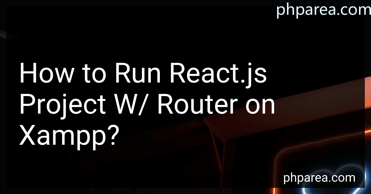 How to Run React.js Project W/ Router on Xampp? image