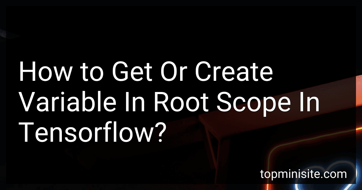 How to Get Or Create Variable In Root Scope In Tensorflow? image