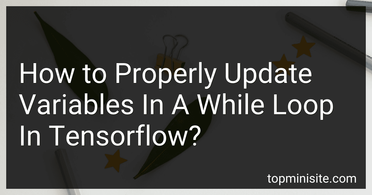 How to Properly Update Variables In A While Loop In Tensorflow? image