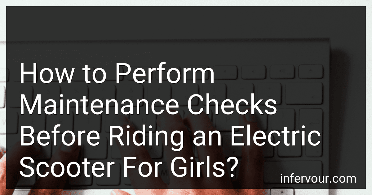 How to Perform Maintenance Checks Before Riding an Electric Scooter For Girls? image