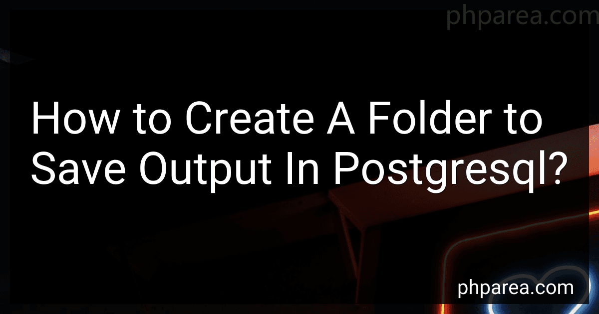 How to Create A Folder to Save Output In Postgresql? preview
