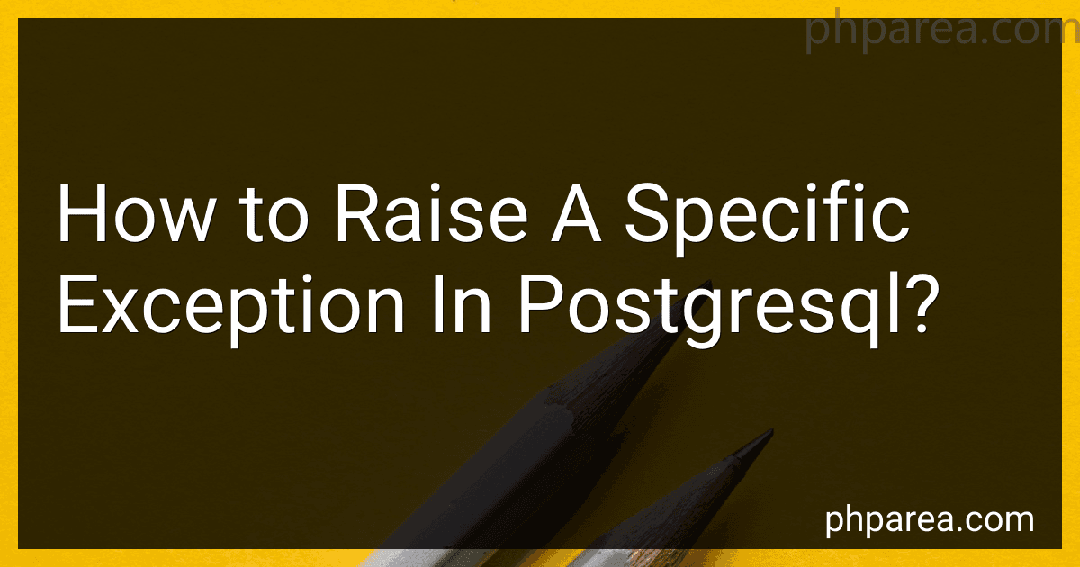 How to Raise A Specific Exception In Postgresql? preview