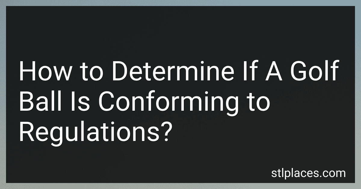 How to Determine If A Golf Ball Is Conforming to Regulations? preview