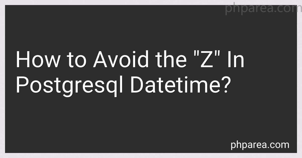 How to Avoid the "Z" In Postgresql Datetime? preview