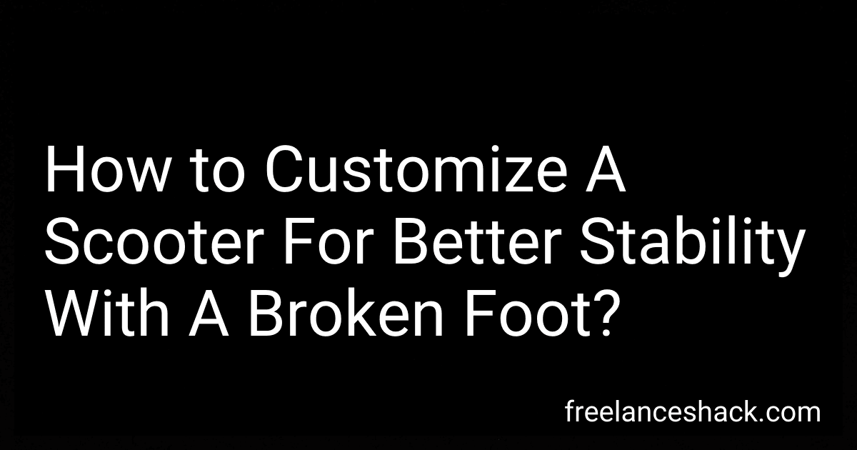 How to Customize A Scooter For Better Stability With A Broken Foot? image