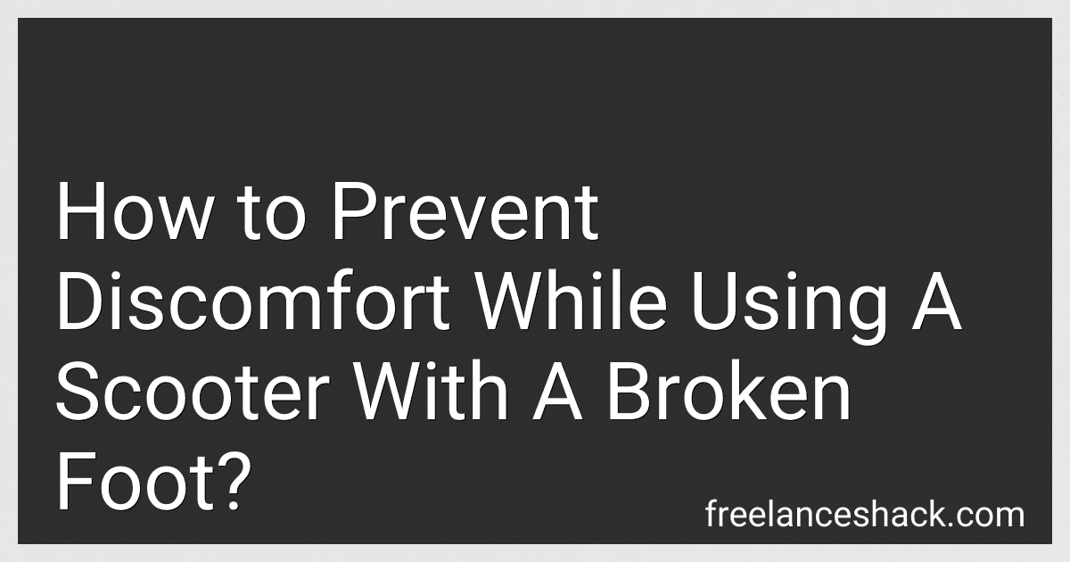 How to Prevent Discomfort While Using A Scooter With A Broken Foot? image