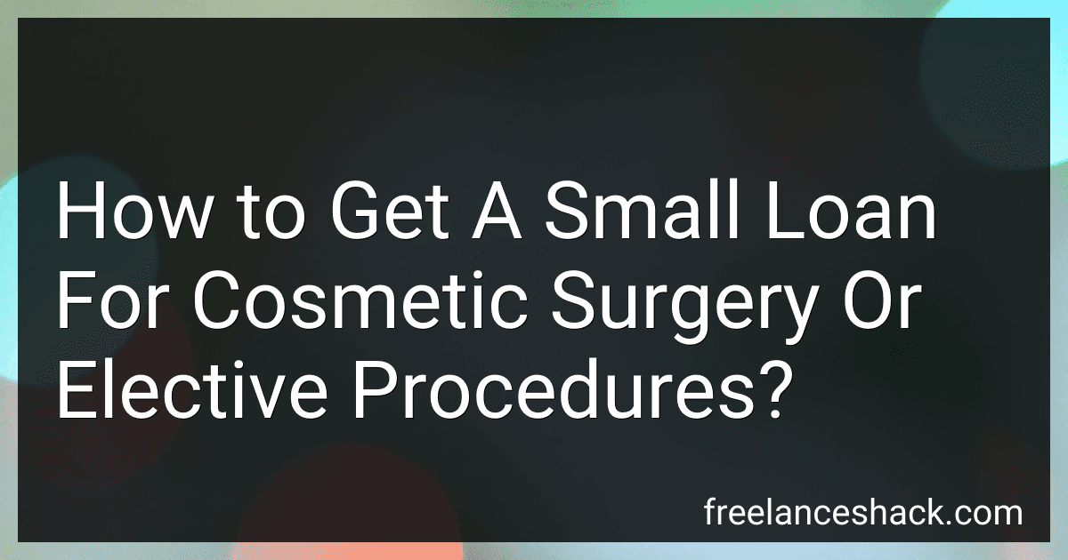 How to Get A Small Loan For Cosmetic Surgery Or Elective Procedures? preview