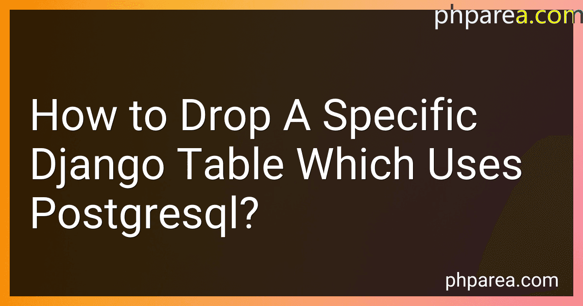 How to Drop A Specific Django Table Which Uses Postgresql? image
