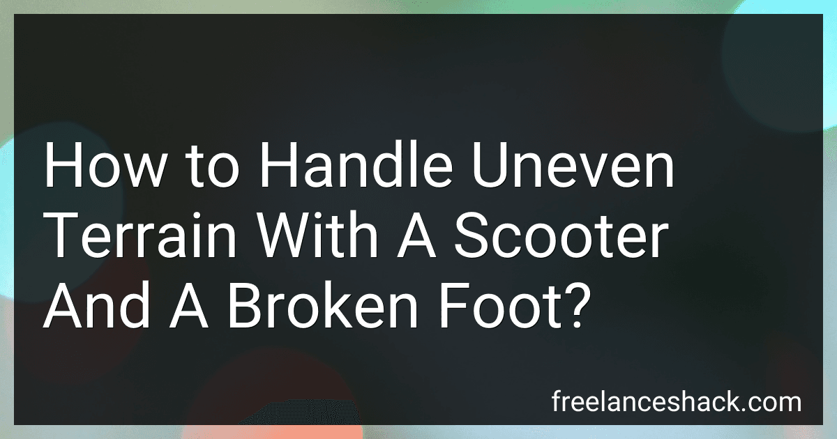 How to Handle Uneven Terrain With A Scooter And A Broken Foot? image