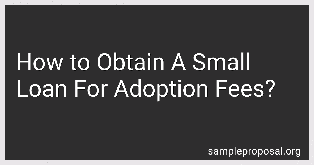How to Obtain A Small Loan For Adoption Fees? preview