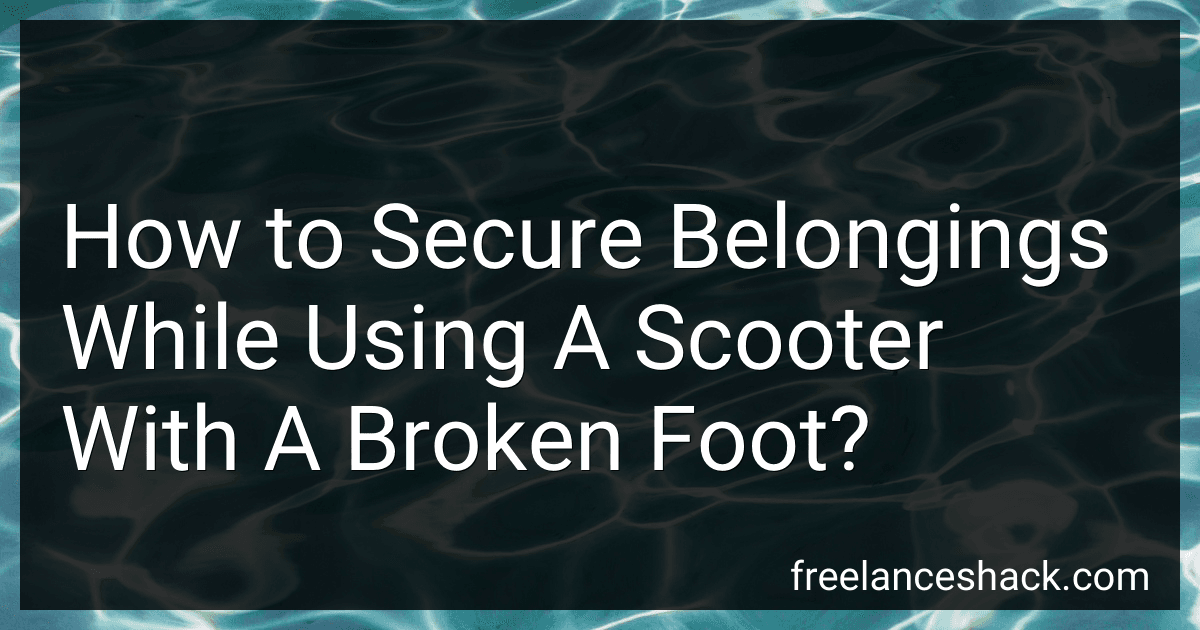 How to Secure Belongings While Using A Scooter With A Broken Foot? preview