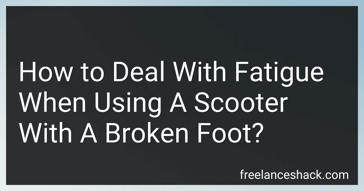 How to Deal With Fatigue When Using A Scooter With A Broken Foot? image