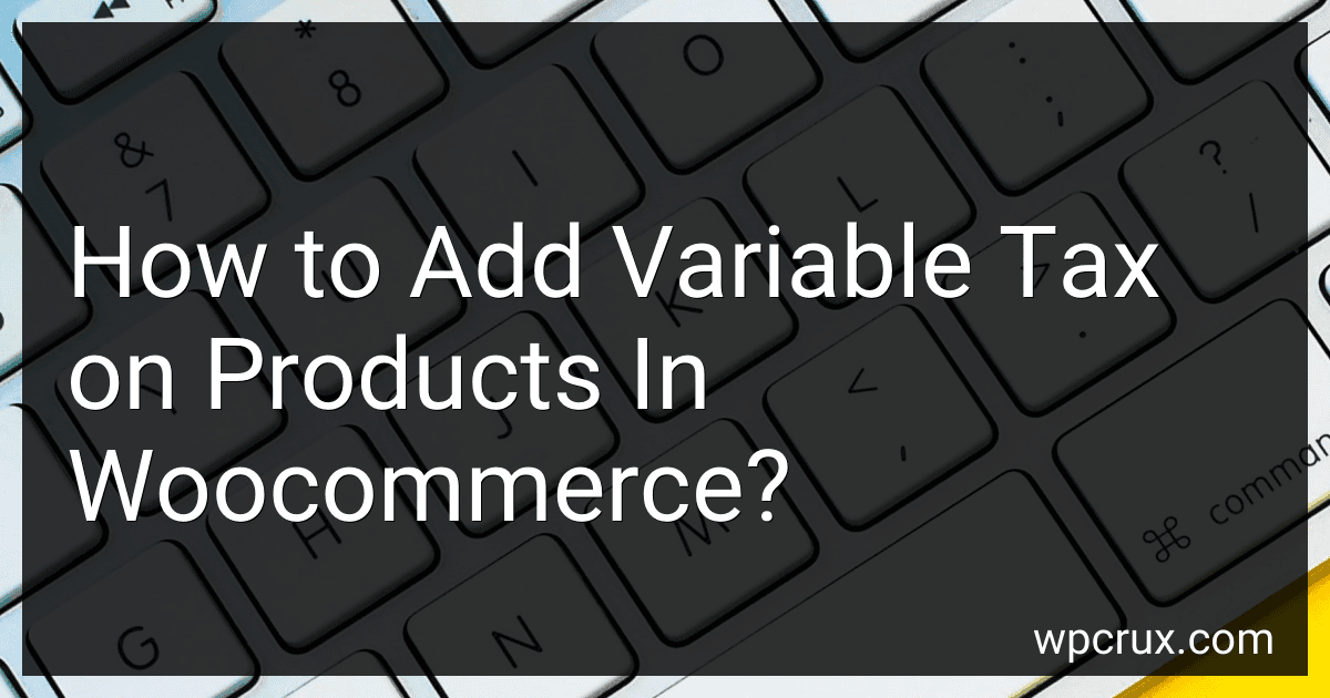 How to Add Variable Tax on Products In Woocommerce? image