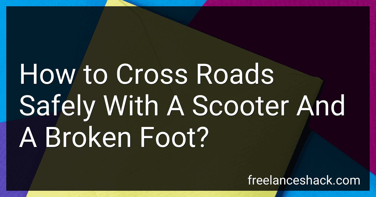 How to Cross Roads Safely With A Scooter And A Broken Foot? preview