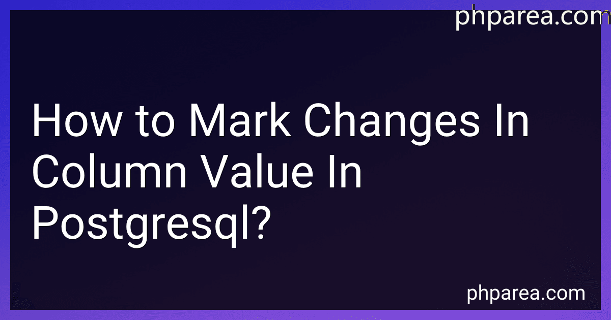 How to Mark Changes In Column Value In Postgresql? image