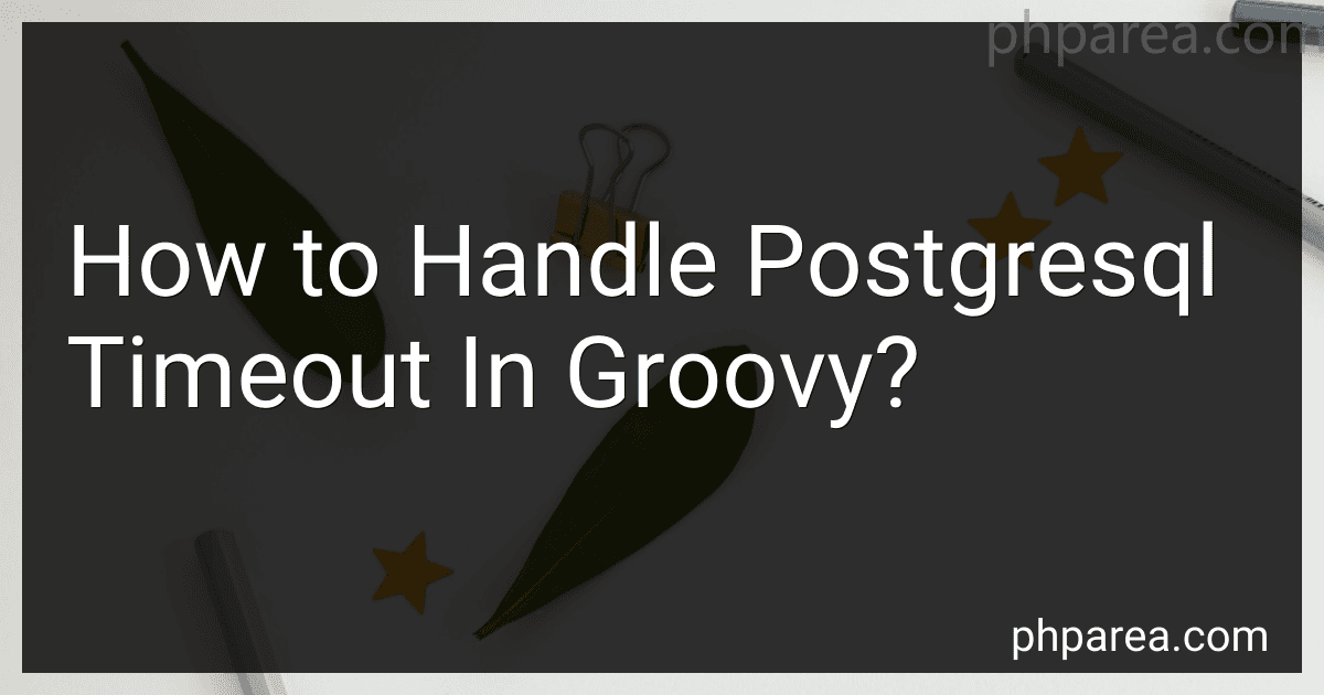 How to Handle Postgresql Timeout In Groovy? image