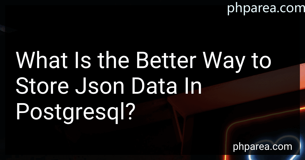 What Is the Better Way to Store Json Data In Postgresql? preview