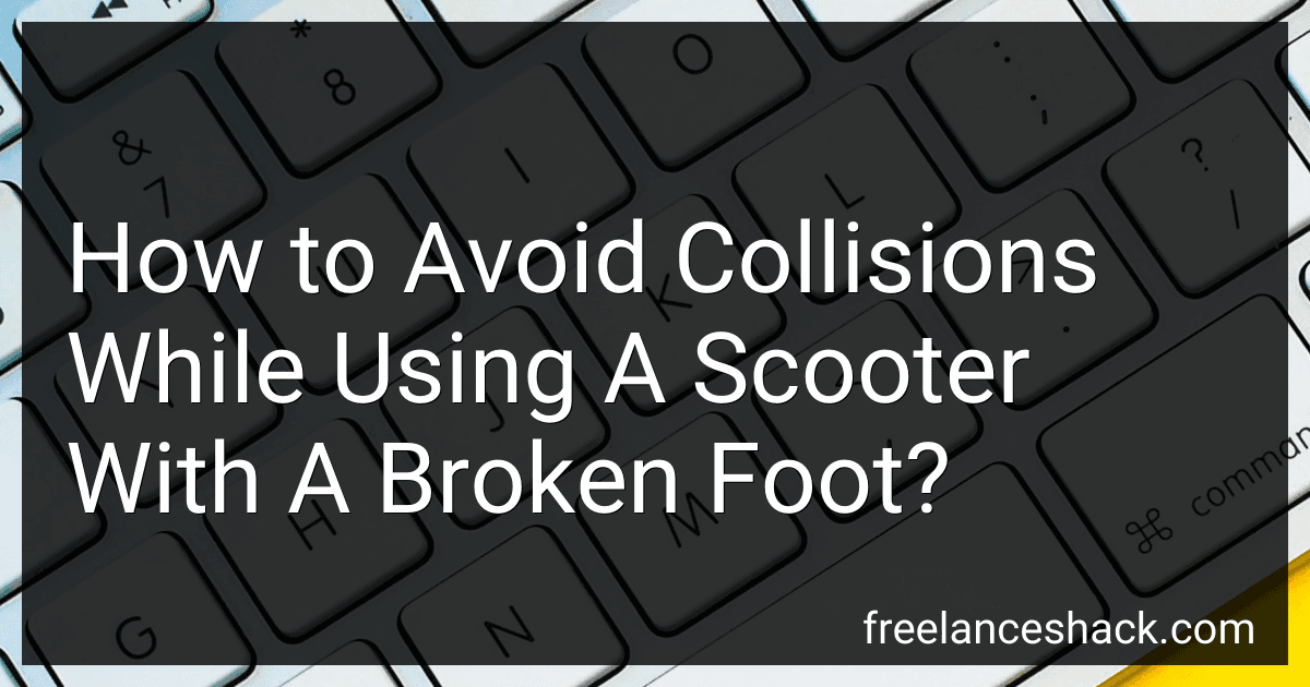 How to Avoid Collisions While Using A Scooter With A Broken Foot? preview