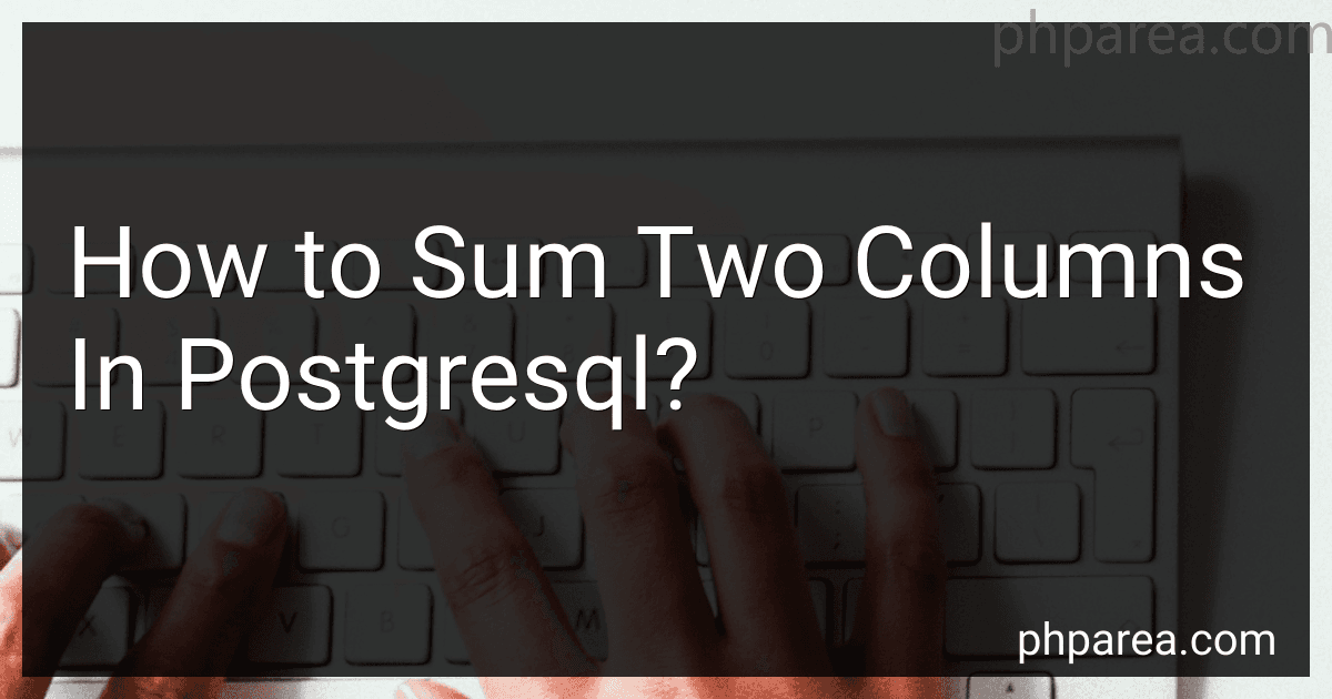 How to Sum Two Columns In Postgresql? preview