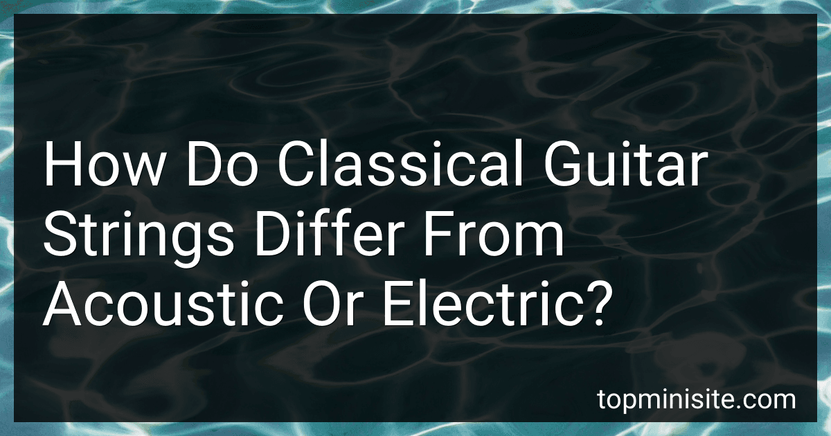 How Do Classical Guitar Strings Differ From Acoustic Or Electric? image