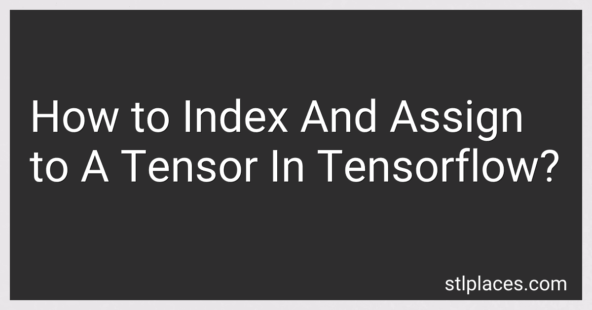 How to Index And Assign to A Tensor In Tensorflow? preview