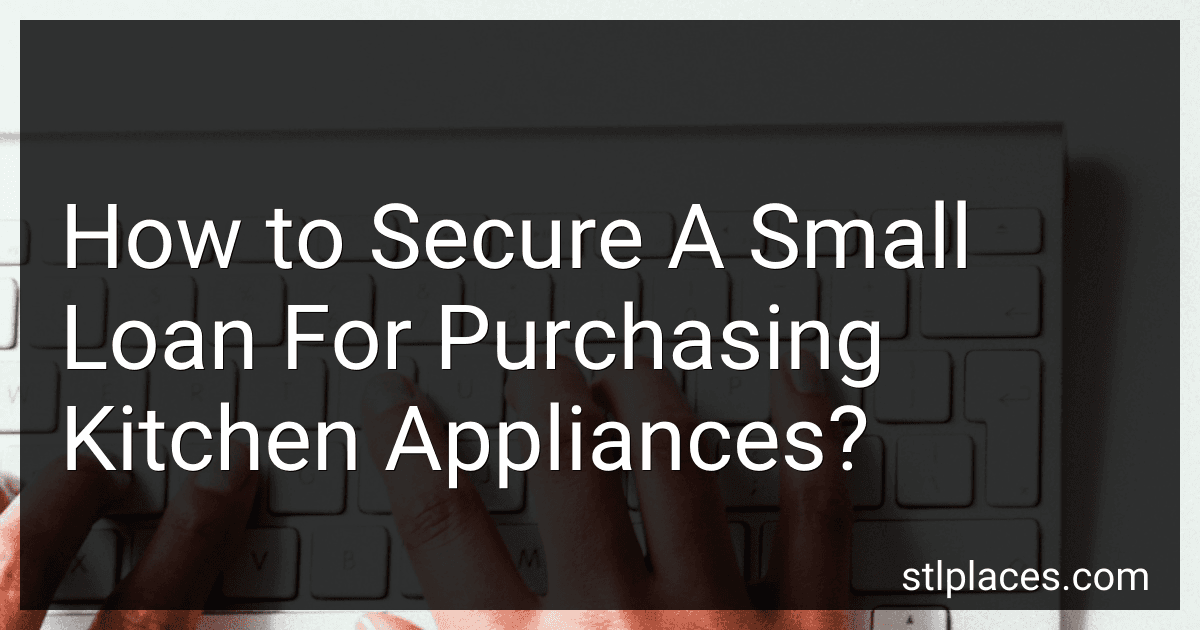 How to Secure A Small Loan For Purchasing Kitchen Appliances? preview