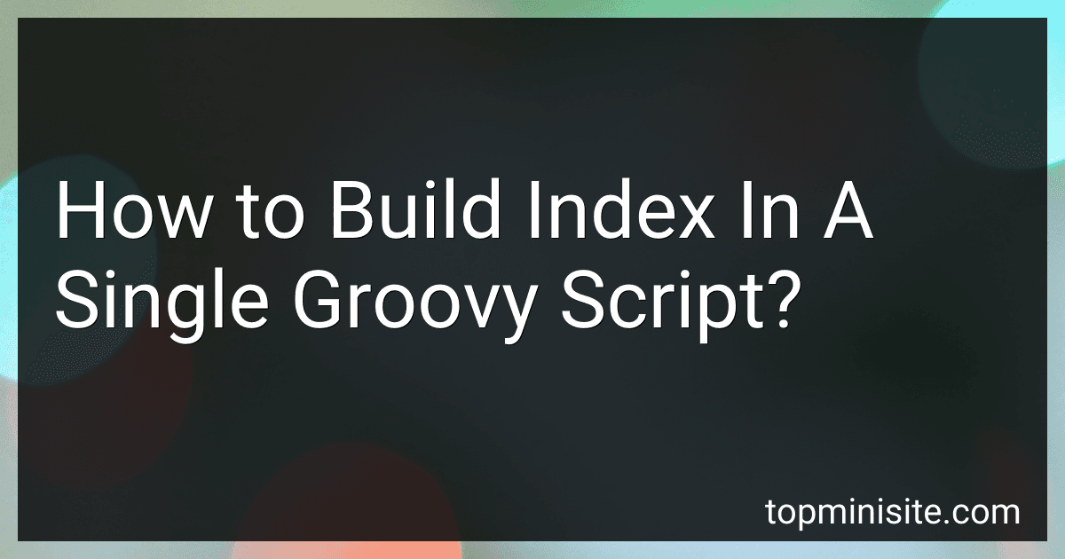 How to Build Index In A Single Groovy Script? image