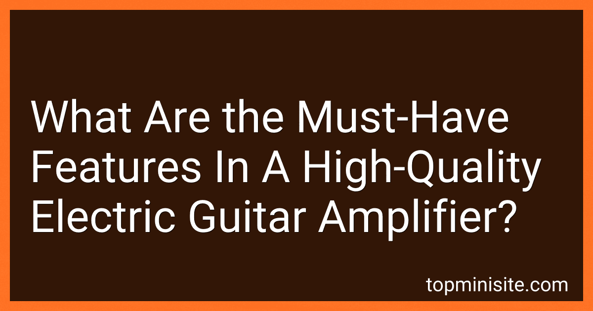 What Are the Must-Have Features In A High-Quality Electric Guitar Amplifier? image