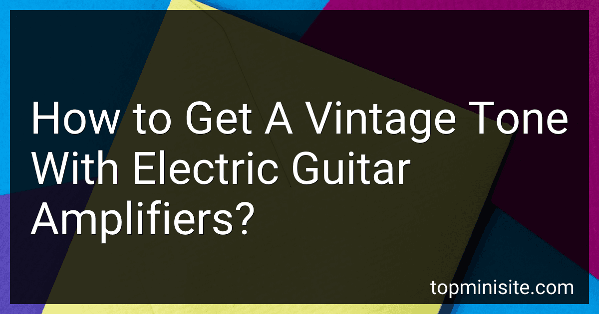 How to Get A Vintage Tone With Electric Guitar Amplifiers? image