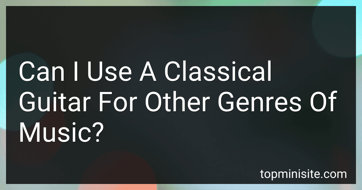 Can I Use A Classical Guitar For Other Genres Of Music? image