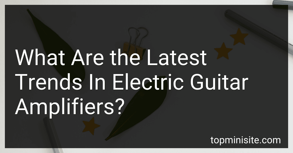 What Are the Latest Trends In Electric Guitar Amplifiers? image
