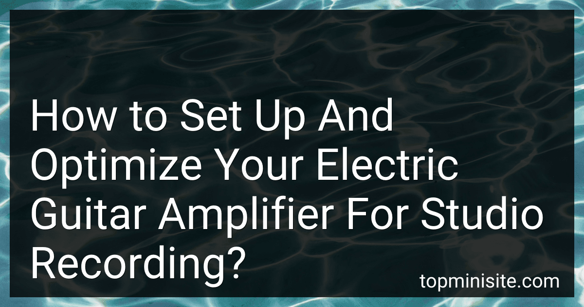 How to Set Up And Optimize Your Electric Guitar Amplifier For Studio Recording? image